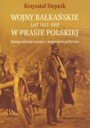 Okładka książki Wojny bałkańskie lat 1912-1913 w prasie polskiej Korespondencje wojenne i komentarze polityczne