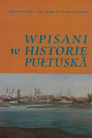 Wpisani w historię Pułtuska. Autor: Kowalski Tadeusz, Młodyń Józef, Szczepański Janusz. Dadada.pl Okładka książki Wpisani w historię Pułtuska