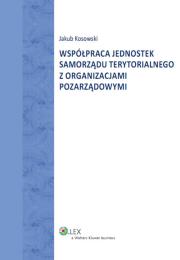 Współpraca jednostek samorządu terytorialnego z organizacjami pozarządowymi. Autor: Kosowski Jakub. Dadada.pl Okładka książki Współpraca jednostek samorządu terytorialnego z organizacjami pozarządowymi
