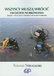 Wszyscy muszą wrócić Filozofia nurkowania. Autor: Strugalski Tomasz. Dadada.pl Okładka książki Wszyscy muszą wrócić Filozofia nurkowania