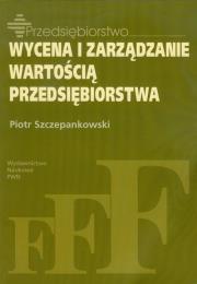 Wycena i zarządzanie wartością przedsiębiorstwa. Autor: Szczepankowski Piotr. Dadada.pl Okładka książki Wycena i zarządzanie wartością przedsiębiorstwa