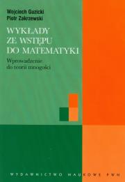 Wykłady ze wstępu do matematyki. Autor: Guzicki Wojciech, Zakrzewski Piotr. Dadada.pl Okładka książki Wykłady ze wstępu do matematyki