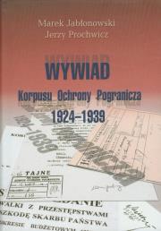 Wywiad Korpusu Ochrony Pogranicza 1924-1939. Autor: Jabłonowski Marek, Prochowicz Jerzy. Dadada.pl Okładka książki Wywiad Korpusu Ochrony Pogranicza 1924-1939
