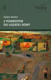 Z powrotem do uszatej sowy opowiadania. Autor: Bodor Adam. Dadada.pl Okładka książki Z powrotem do uszatej sowy opowiadania