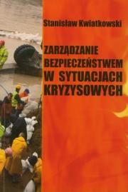 Zarządzanie bezpieczeństwem w sytuacjach kryzysowych. Autor: Kwiatkowski Stanisław. Dadada.pl Okładka książki Zarządzanie bezpieczeństwem w sytuacjach kryzysowych