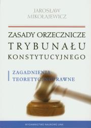 Zasady orzecznicze Trybunału Konstytucyjnego. Autor: Mikołajewicz Jarosław. Dadada.pl Okładka książki Zasady orzecznicze Trybunału Konstytucyjnego