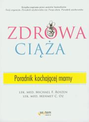 Zdrowa ciąża. Poradnik kochającej mamy. Autor: Michael F. Roizen. Dadada.pl Okładka książki Zdrowa ciąża. Poradnik kochającej mamy