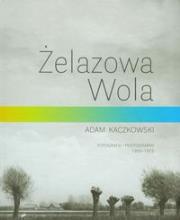 Żelazowa Wola. Autor: Kaczkowski Adam. Dadada.pl Okładka książki Żelazowa Wola