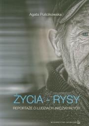 Życia - rysy. Reportaże o ludziach (nie)zwykłych. Autor: Puścikowska Agata. Dadada.pl Okładka książki Życia - rysy. Reportaże o ludziach (nie)zwykłych