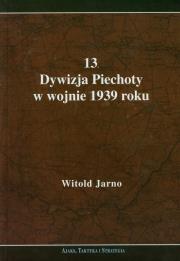 13 Dywizja Piechoty w wojnie 1939 roku. Autor: Jarno Witold. Dadada.pl Okładka książki 13 Dywizja Piechoty w wojnie 1939 roku