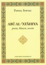 Abu Al-Atahiya poeta, błazen, asceta. Autor: Siwiec Paweł. Dadada.pl Okładka książki Abu Al-Atahiya poeta, błazen, asceta
