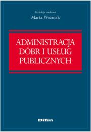 Administracja dóbr i usług publicznych. Autor: Woźniak Marta. Dadada.pl Okładka książki Administracja dóbr i usług publicznych