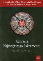 Adoracja Najświętszego Sakramentu źródłem wiary. Autor: Knabit Leon, Chmielewska Małgorzata, Ważny Tomasz. Dadada.pl Okładka książki Adoracja Najświętszego Sakramentu źródłem wiary