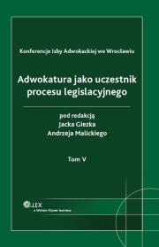 Okładka książki Adwokatura jako uczestnik procesu legislacyjnego tom 5