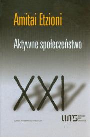 Aktywne społeczeństwo. Autor: Etzioni Amitai. Dadada.pl Okładka książki Aktywne społeczeństwo