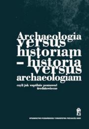 Opakowanie Archeologia versus historiam - historia versus archeologiam