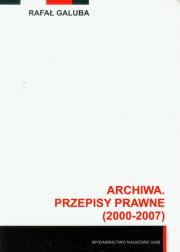 Archiwa przepisy prawne 2000-2007 z płytą CD. Autor: Galuba Rafał. Dadada.pl Okładka książki Archiwa przepisy prawne 2000-2007 z płytą CD