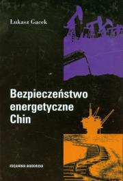 Bezpieczeństwo energetyczne Chin. Autor: Gacek Łukasz. Dadada.pl Okładka książki Bezpieczeństwo energetyczne Chin