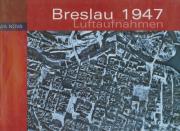 Breslau 1947 Luftaufnahmen. Autor: Tyszkiewicz Jakub, Karczmarek Michał. Dadada.pl Okładka książki Breslau 1947 Luftaufnahmen