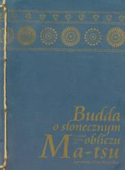 Okładka książki Budda o słonecznym obliczu. Nauczanie Mistrza Zen Ma-tsu oraz szkoły Ch'an Hung-chou