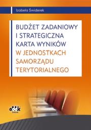 Budżet zadaniowy i strategiczna karta wyników w jednostkach samorządu terytorialnego. Autor: Świderek Izabela Małgorzata. Dadada.pl Okładka książki Budżet zadaniowy i strategiczna karta wyników w jednostkach samorządu terytorialnego