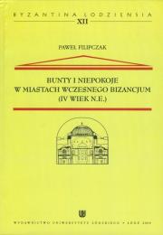 Bunty i niepokoje w miastach wczesnego Bizancjum (IV wiek n.e.) tom 12. Autor: Filipczak Paweł. Dadada.pl Okładka książki Bunty i niepokoje w miastach wczesnego Bizancjum (IV wiek n.e.) tom 12