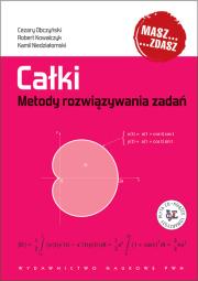 Całki Metody rozwiązywania zadań. Autor: Obczyński Cezary, Kowalczyk Robert, Niedziałomski Kamil. Dadada.pl Okładka książki Całki Metody rozwiązywania zadań