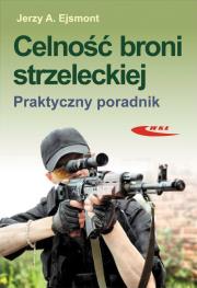 Celność broni strzeleckiej. Praktyczny poradnik. Autor: Ejsmont Jerzy A.. Dadada.pl Okładka książki Celność broni strzeleckiej. Praktyczny poradnik