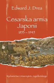 Cesarska armia Japonii 1853-1945. Autor: Drea Edward J.. Dadada.pl Okładka książki Cesarska armia Japonii 1853-1945