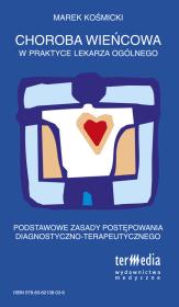 Choroba wieńcowa w praktyce lekarza ogólnego. Autor: Kośmicki Marek. Dadada.pl Okładka książki Choroba wieńcowa w praktyce lekarza ogólnego