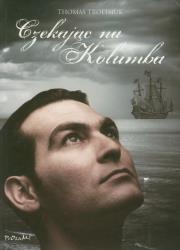 Czekając na Kolumba. Autor: Trofimuk Thomas. Dadada.pl Okładka książki Czekając na Kolumba