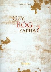 Czy Bóg zabija?. Autor: Czyż Eligiusz. Dadada.pl Okładka książki Czy Bóg zabija?