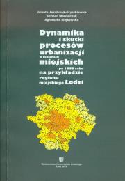 Okładka książki Dynamika i skutki procesów urbanizacji w regionach miejskich po 1990 roku na przykładzie regionu miejskiego Łodzi