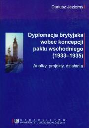 Okładka książki Dyplomacja brytyjska wobec koncepcji paktu wschodniego (1933-1935)