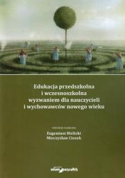 Okładka książki Edukacja przedszkolna i wczesnoszkolna wyzwaniem dla nauczycieli i wychowawców nowego wieku