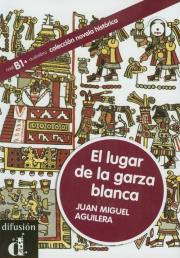 El lugar de la garza blanca + CD. Autor: Aguilera Juan Miguel. Dadada.pl Okładka książki El lugar de la garza blanca + CD