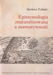 Epistemologia znaturalizowana a normatywność. Autor: Trybulec Barbara. Dadada.pl Okładka książki Epistemologia znaturalizowana a normatywność