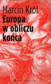 Europa w obliczu końca. Autor: Król Marcin. Dadada.pl Okładka książki Europa w obliczu końca