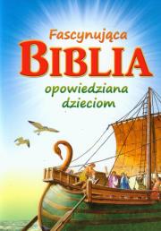Okładka książki Fascynująca biblia opowiedziana dzieciom