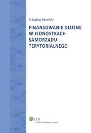 Okładka książki Finansowanie dłużne w jednostkach samorządu terytorialnego
