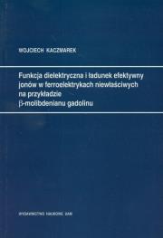 Okładka książki Funkcja dielektryczna i ładunek efektywny jonów w ferroelektrykach niewłaściwych