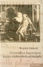 Grzymisława Ingwarówna, księżna krakowsko-sandomierska. Autor: Zabłocki Wojciech. Dadada.pl Okładka książki Grzymisława Ingwarówna, księżna krakowsko-sandomierska