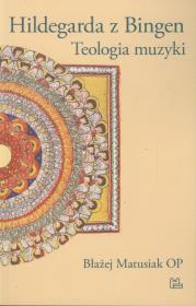 Hildegarda z Bingen Teologia muzyki. Autor: Matusiak Błażej. Dadada.pl Okładka książki Hildegarda z Bingen Teologia muzyki