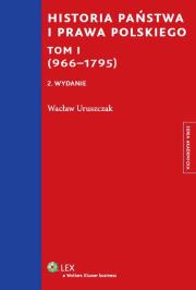 Historia państwa i prawa polskiego. Autor: Uruszczak Wacław. Dadada.pl Okładka książki Historia państwa i prawa polskiego