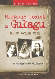 Historie kobiet z Gułagu. Wydawca: Wydawnictwo Naukowe PWN. Dadada.pl Opakowanie Historie kobiet z Gułagu