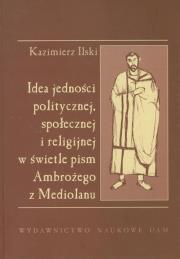 Okładka książki Idea jedności politycznej społecznej i religijnej w świetle pism Ambrożego z Mediolanu