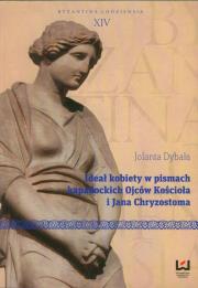 Ideał kobiety w pismach kapadockich Ojców Kościoła i Jana Chryzostoma. Autor: Dybała Jolanta. Dadada.pl Okładka książki Ideał kobiety w pismach kapadockich Ojców Kościoła i Jana Chryzostoma