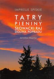 Impresje Spiskie Tatry Pieniny Słowacki Raj Dolina Popradu. Autor: Jarosław Majcher. Dadada.pl Okładka książki Impresje Spiskie Tatry Pieniny Słowacki Raj Dolina Popradu