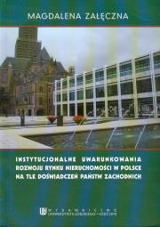 Okładka książki Instytucjonalne uwarunkowania rowoju rynku nieruchomości w Polsce na tle doświadczeń państw zachodnich