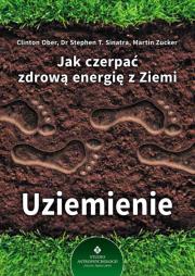 Jak czerpać zdrową energię z ziemi uziemienie. Autor: Clinton Ober, Stephen T. Sinatra, Martin Zucker. Dadada.pl Okładka książki Jak czerpać zdrową energię z ziemi uziemienie